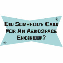 Did Somebody Call For An Aerospace Engineer Photo Cut Out