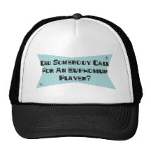 Did Somebody Call For An Euphonium Player Trucker Hats
