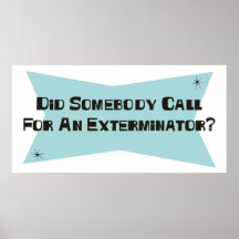 Did Somebody Call For An Exterminator Print