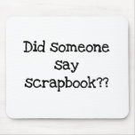 Did Someone Say Scrapbook Mouse Pad