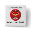 Did Someone Say Valentines Day buttons