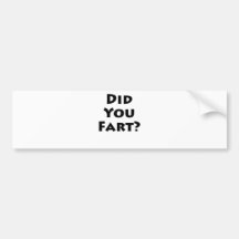 Did you fart? bumper stickers