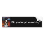 Did You Forget Something? bumper stickers