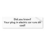 Did you know?Your plug in electric car runs on ... Bumper Sticker