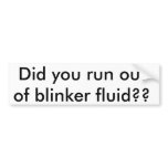 Did you run out of blinker fluid?? bumper stickers