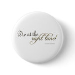 Die at the Right Time! (Nietzsche) buttons