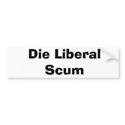 Die Liberal Scum Bumper Sticker by nascrugger
