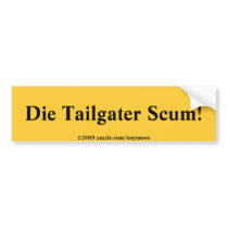 Die Tailgater Scum! Bumper Sticker