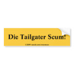 Die Tailgater Scum! Bumper Sticker bumper stickers