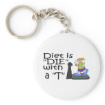 Diet Is Die With A T keychains