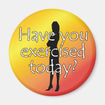 Diet Motivation Magnet, Have you Exercised Today?