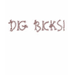 Dig Bicks T-Shirt