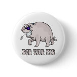 Dig the Pig Pinback Button
