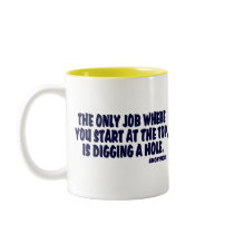 Digging a Hole Work Quote Coffee Mug