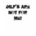 Dilf's Are Not For Me! t-shirts
