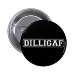 DILLIGAF – Funny, Rude “Do I look like I Give A .” Pins