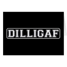 DILLIGAF – Funny, Rude “Do I look like I Give A .” Greeting Cards