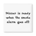 Dinner is ready when the smoke alarm goes off! magnets