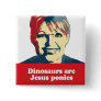 Dinosaurs are Jesus ponies