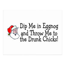 Dip Me In Eggnog And Throw Me To The Drunk Chicks Post Card