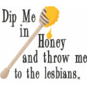 Dip Me in Honey t-shirts