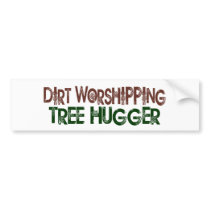 Dirt Worshipping Tree Hugger Bumper Sticker