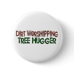 Dirt Worshipping Tree Hugger buttons