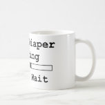 Dirty Diaper Loading... Please Wait Coffee Mugs