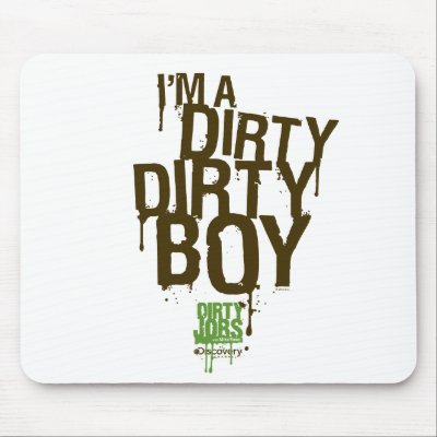 Dirty Dirty Boy Mousepad by DirtyJobs