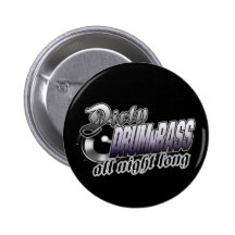 DIRTY DRUMnBASS all night long Pinback Button