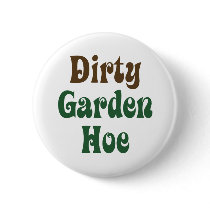 Dirty Garden Hoe Pinback Button