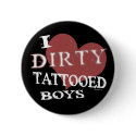 Dirty Tattooed Boys Button