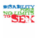 Disability Poses No Limits To Sex ! t-shirts