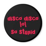 disco disco, lol, so stupid fridge magnets
