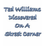 Discovered On A Street Corner Ted Williams t-shirts