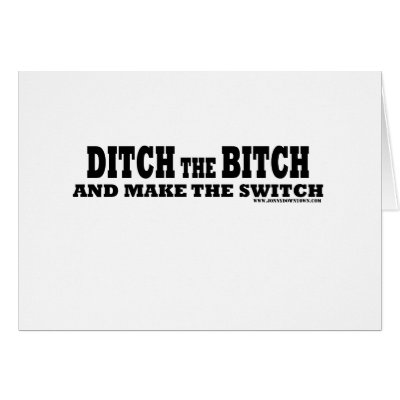 Ditch the bitch greeting cards by jonnydowntown