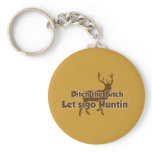 Ditch the Bitch Let's Go Hunting keychains