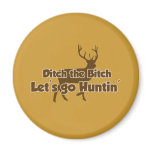 Ditch the Bitch Let's Go Hunting magnets