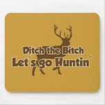 Ditch the Bitch Let's Go Hunting mousepads