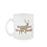 Ditch the Bitch Let's Go Hunting mugs