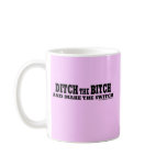 Ditch the bitch mugs