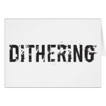 Dithering T-Shirts and Gifts - Political Humour Greeting Cards