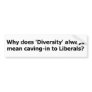 Diversity means caving to liberals. bumper sticker
