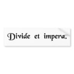 Divide and conquer. bumper stickers