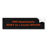 DMV Requirement:MUST be a raging BITCH!!! bumper stickers