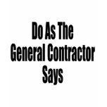 Do As The General Contractor Say t-shirts