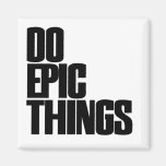Do Epic Things Refrigerator Magnets