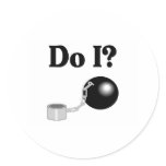 Do I (Ball and Chain) Round Stickers