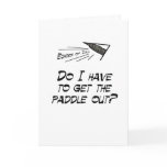 Do I have to get the paddle out? Greeting Card