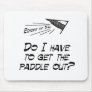 Do I have to get the paddle out? Mouse Pad